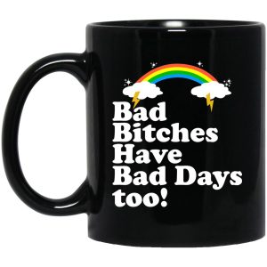 Bad Bitches Have Bad Days Too Mugs 1