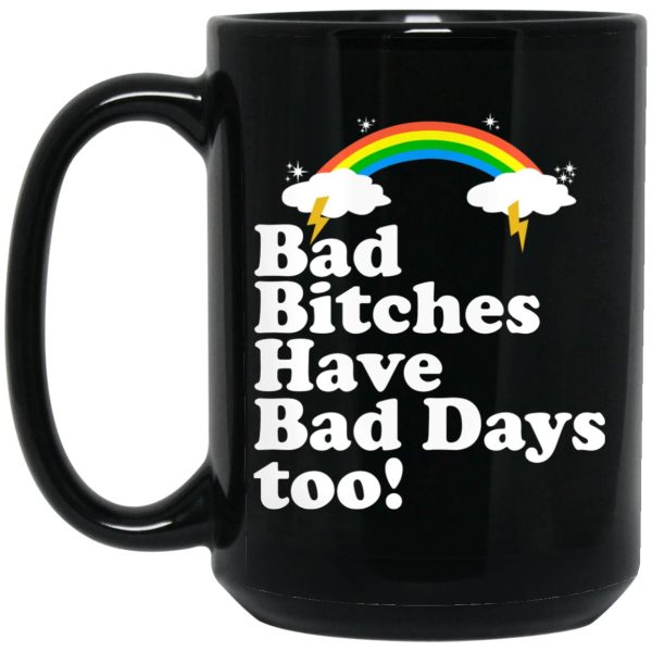 Bad Bitches Have Bad Days Too Mugs