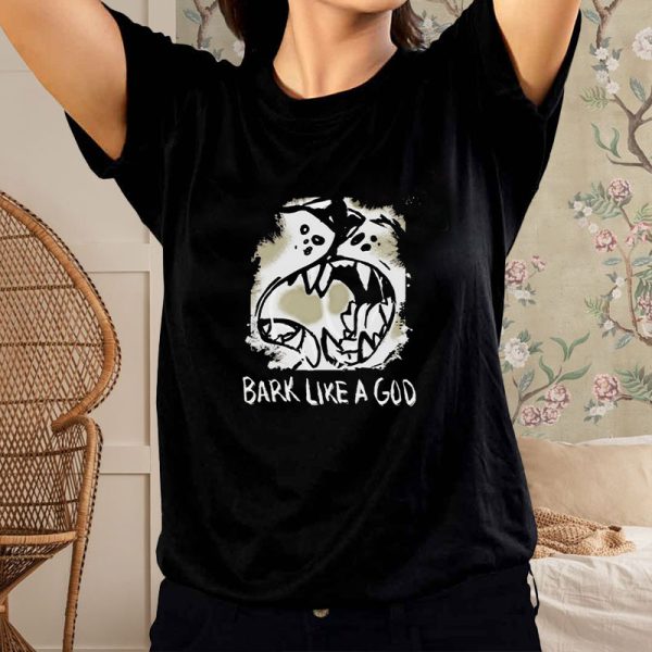 Bark Like A God T-Shirt