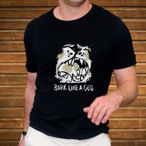 Bark Like A God T Shirt 2