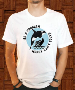 Be A Problem Money Can't Solve Orca Attacks Boat T Shirt 2