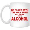 Be Filled With The Holy Spirit Not Drunk With Alcohol Mugs