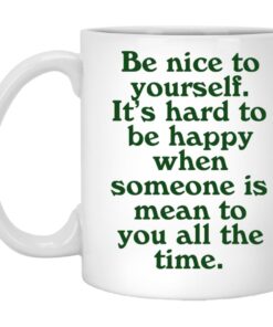 Be Nice To Yourself It's Hard To Be Happy Mugs 1