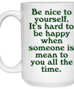 Be Nice To Yourself It's Hard To Be Happy Mugs 3