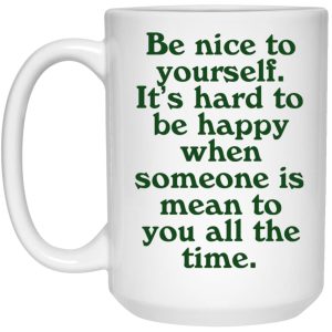 Be Nice To Yourself It's Hard To Be Happy Mugs 3