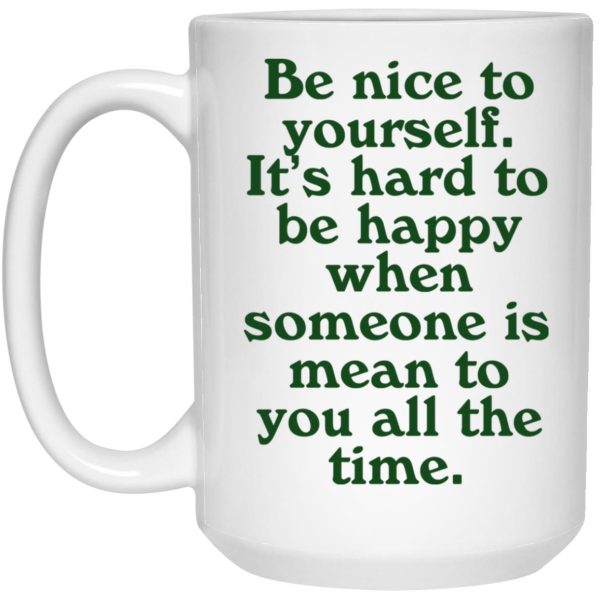 Be Nice To Yourself It’s Hard To Be Happy Mugs