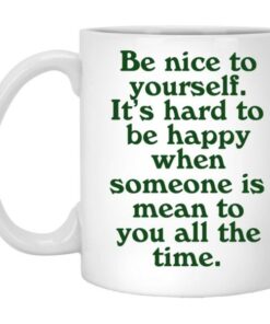 Be Nice To Yourself It's Hard To Be Happy Mugs 5