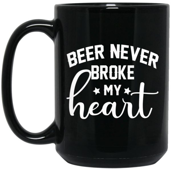 Beer Never Broke My Heart Mugs