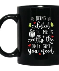 Being Related To Me Is Really The Only Gift You Need Mugs 1