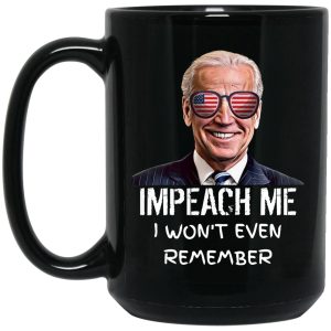 Biden Impeach Me I Wont Even Remember Mugs 2