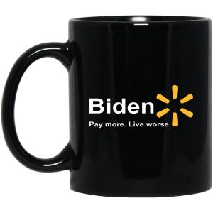 Biden Pay More Live Worse Mugs 1