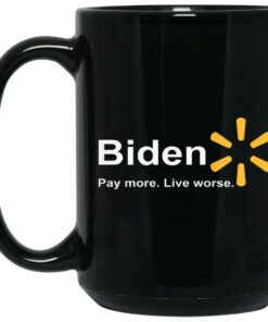Biden - Pay More Live Worse Mugs 1 Biden Pay More Live Worse Mugs 2