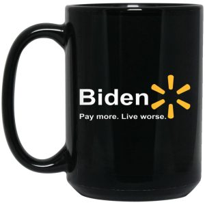 Biden – Pay More Live Worse Mugs