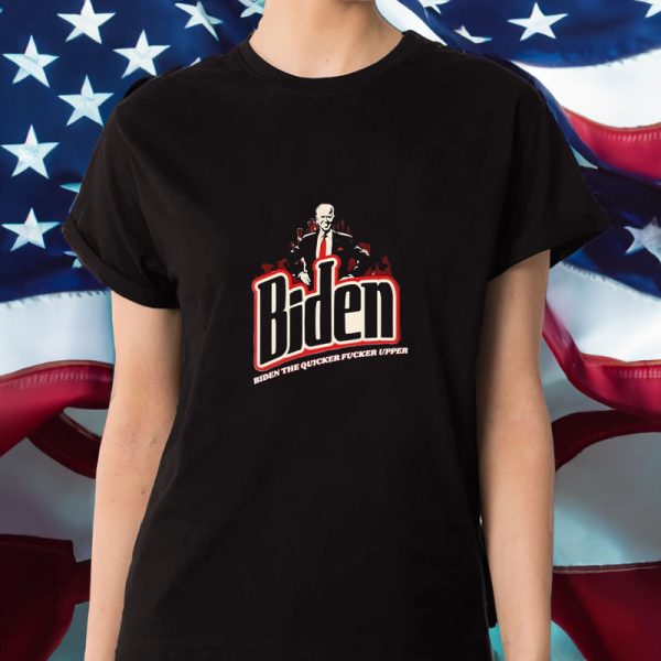 Biden The Quicker Fucker Upper 2024 T-Shirt