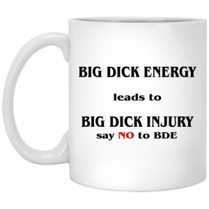 Big Dick Energy Leads To Big Dick Injury Mugs