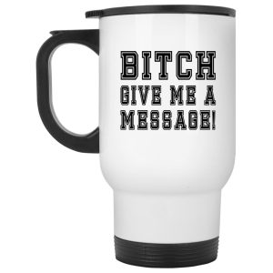 Bitch Give Me A Message Mugs 2