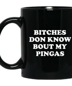 Bitches Dont Know Bout My Pingas Mugs 1