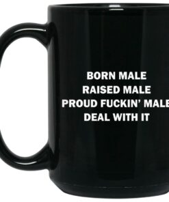 Born Male Raised Male Proud Fuckin Male Deal With It Mugs 2