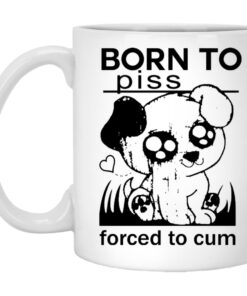 Born To Piss Forced To Cum Mugs 1