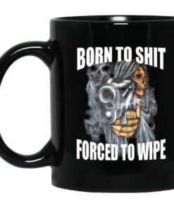 Born To Shit Forced To Wipe Mugs 1
