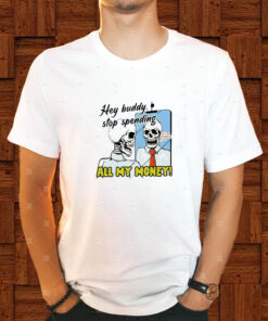 Boss Dog Hey Buddy Stop Spend All My Money Let's Go Shopping Bro T Shirt 2