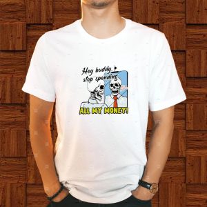 Boss Dog Hey Buddy Stop Spend All My Money Let's Go Shopping Bro T Shirt 2