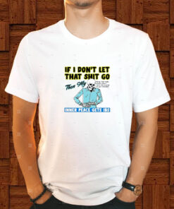 Boss Dog If You Don't Let That Shit Go Then My Inner Peace Gets Ibs T Shirt 2