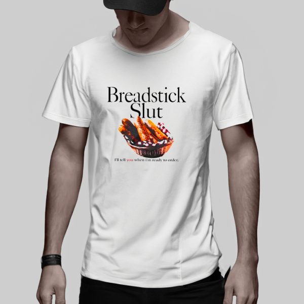 Breadstick Slut I’ll Tell You When I’m Ready To Order T-Shirt