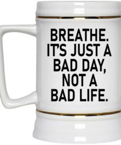 Breathe It's Just A Bad Day Not A Bad Life Mugs 2 Breathe Its Just A Bad Day Not A Bad Life Mugs 3