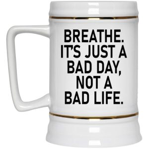 Breathe Its Just A Bad Day Not A Bad Life Mugs 3