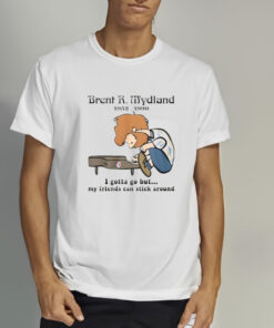 Brent R Mydland 1952 1990 I Gotta Go But My Friends Can Stick Around T Shirt 2