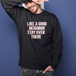 Brian Rago Like A Good Neighor Stay Over There T Shirt 2