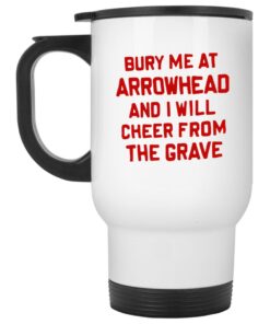 Bury Me At Arrowhead And I Will Cheer From The Grave Mugs 2