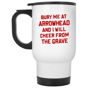 Bury Me At Arrowhead And I Will Cheer From The Grave Mugs 2