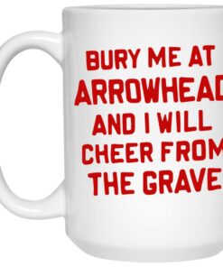 Bury Me At Arrowhead And I Will Cheer From The Grave Mugs 3