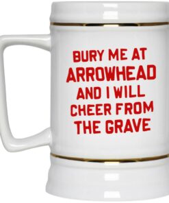 Bury Me At Arrowhead And I Will Cheer From The Grave Mugs 4