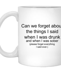Can We Forget About The Things I Said When I Drunk Mugs 1