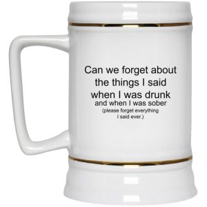 Can We Forget About The Things I Said When I Drunk Mugs 3