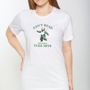 Can’t Read But Have Tuge Hits T-Shirt