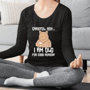 Careful Boy I Am Old For Good Reason T-Shirt