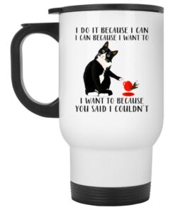 Cat I Do It Because I Can I Can Because I Want To Mug 1 Cat I Do It Because I Can I Can Because I Want To Mug 2