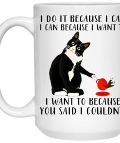 Cat I Do It Because I Can I Can Because I Want To Mug 2 Cat I Do It Because I Can I Can Because I Want To Mug 3