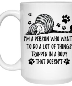 Cat - I'm A Person Who Wants To Do A Lot Of Things Trapped In A Body Mugs 1 Cat Im A Person Who Wants To Do A Lot Of Things Trapped In A Body Mugs 2