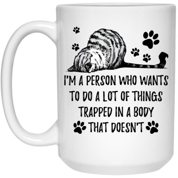 Cat – I’m A Person Who Wants To Do A Lot Of Things Trapped In A Body Mugs