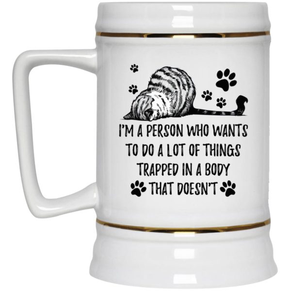 Cat – I’m A Person Who Wants To Do A Lot Of Things Trapped In A Body Mugs