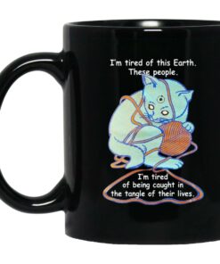 Cat Im Tired Of This Earth These People Mugs 1