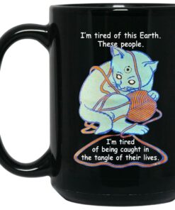 Cat Im Tired Of This Earth These People Mugs 2