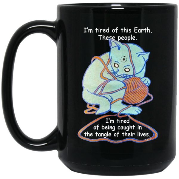 Cat – I’m Tired Of This Earth These People Mugs