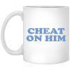 Cheat On Him Mugs