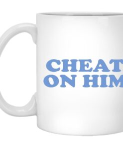 Cheat On Him Mugs 1